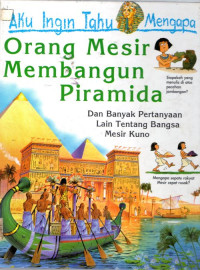 Aku Ingin Tahu Mengapa : Orang Mesir Membangun Piramida