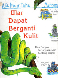 Aku Ingin Tahu Mengapa : Ular Dapat Berganti kulit