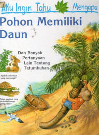 Aku Ingin Tahu Mengapa : Pohon Memiliki Daun