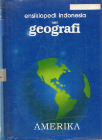 Ensiklopedi Indonesia seri Geografi : Amerika