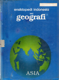 Ensiklopedi Indonesia seri Geografi : Asia