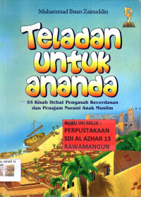 Teladan untuk ananda : 55 Kisah Hebat Pengasah Kecerdasan dan Penajam Nurani Anak Muslim